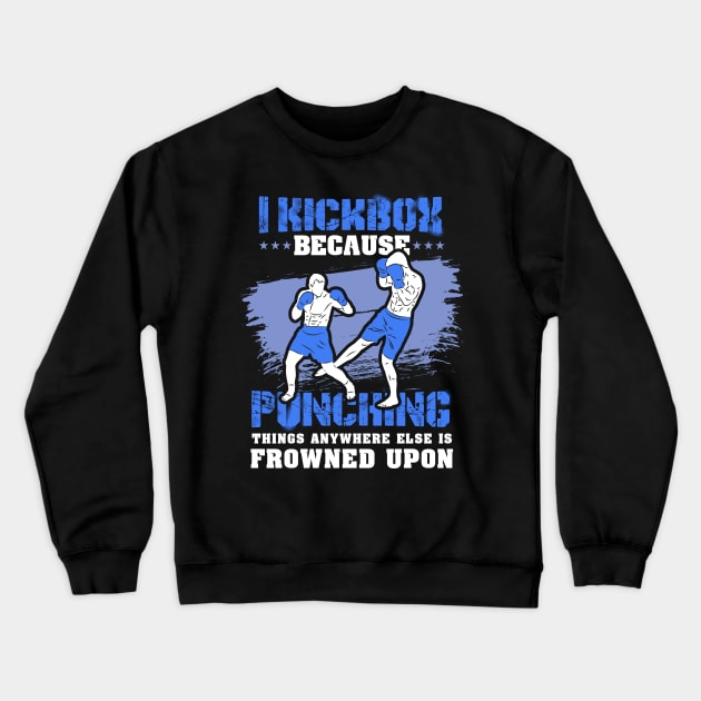 KICKBOXING GIFT: I Kickbox Because Punching Things Anywhere Else Crewneck Sweatshirt by woormle